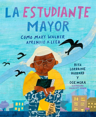 La Estudiante Mayor: Cómo Mary Walker Aprendió a Leer / The Oldest Student: How Mary Walker Learned to Read by Hubbard, Rita Lorraine