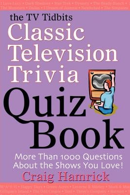 The TV Tidbits Classic Television Trivia Quiz Book by Hamrick, Craig