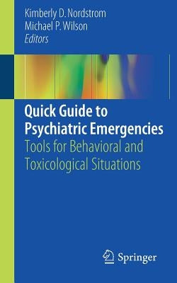 Quick Guide to Psychiatric Emergencies: Tools for Behavioral and Toxicological Situations by Nordstrom, Kimberly D.