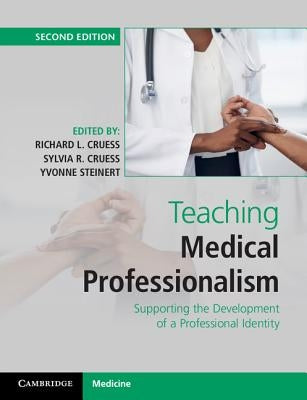 Teaching Medical Professionalism: Supporting the Development of a Professional Identity by Cruess, Richard L.