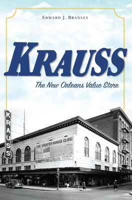 Krauss: The New Orleans Value Store by Branley, Edward J.