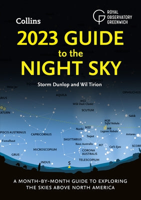 2023 Guide to the Night Sky - North America Edition: A Month-By-Month Guide to Exploring the Skies Above North America by Dunlop, Storm