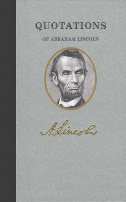 Quotations of Abraham Lincoln by Lincoln, Abraham