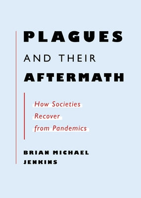 Plagues and Their Aftermath: How Societies Recover from Pandemics by Jenkins, Brian Michael