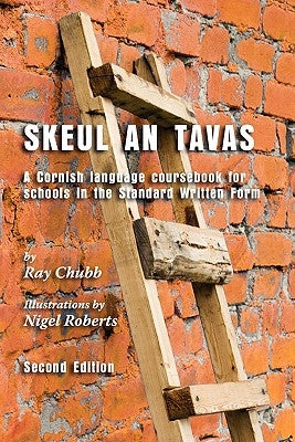 Skeul an Tavas: A Cornish Language Coursebook for Schools in the Standard Written Form by Chubb, Ray