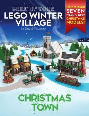 Build Up Your LEGO Winter Village: Christmas Town by Younger, David