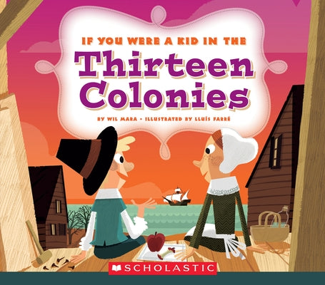 If You Were a Kid in the Thirteen Colonies (If You Were a Kid) by Mara, Wil