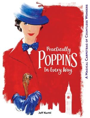 Practically Poppins in Every Way: A Magical Carpetbag of Countless Wonders by Kurtti, Jeff