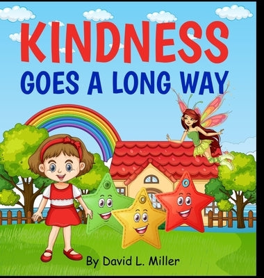 Kindness Goes A Long Way by Miller, David L.