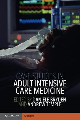 Case Studies in Adult Intensive Care Medicine by Bryden, Daniele