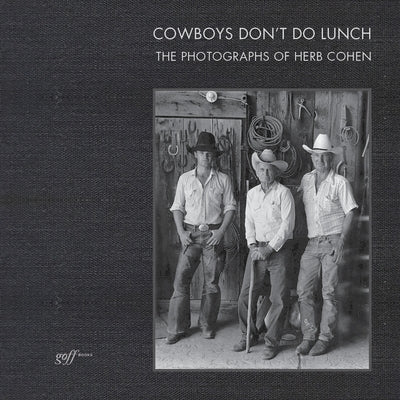 Cowboys Don't Do Lunch: The Photographs of Herb Cohen by Johnson, Suzanne D.