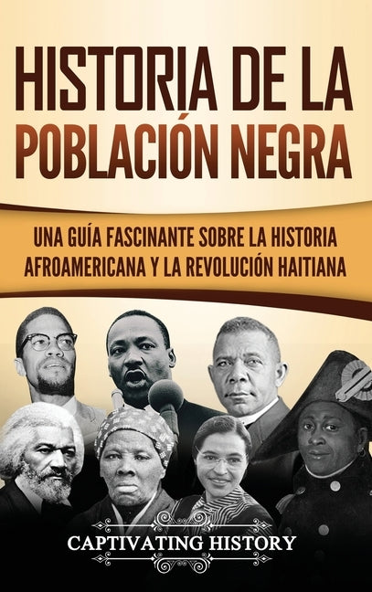 Historia de la población negra: Una Guía Fascinante sobre la Historia afroamericana y la Revolución haitiana by History, Captivating