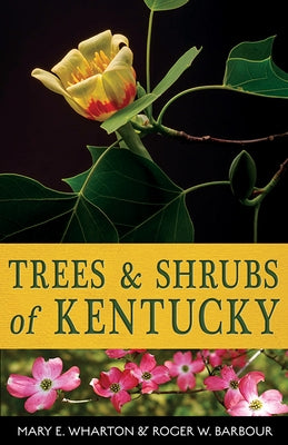 Trees and Shrubs of Kentucky by Wharton, Mary E.