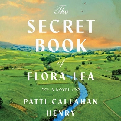 The Secret Book of Flora Lea by Callahan Henry, Patti