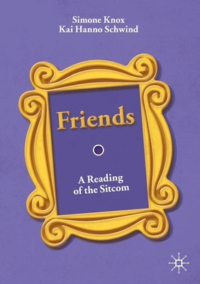 Friends: A Reading of the Sitcom by Knox, Simone