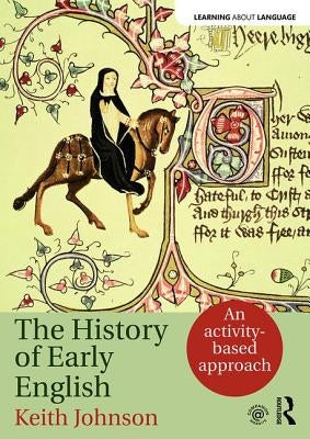 The History of Early English: An Activity-Based Approach by Johnson, Keith