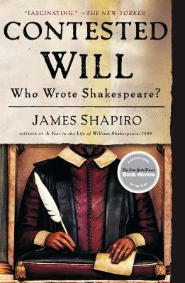 Contested Will: Who Wrote Shakespeare? by Shapiro, James