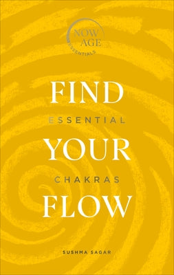 Find Your Flow: Essential Chakras (Now Age Series) by Sagar, Sushma