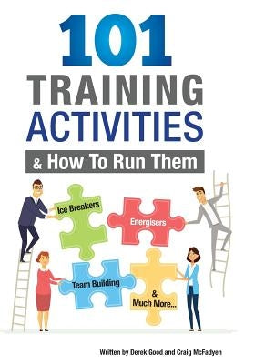 101 Training Activities and How to Run Them (B&w): Icebreakers, Energizers and Training Activities by McFadyen, Craig