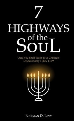 7 Highways of the Soul: And You Shall Teach Your Children - Deuteronomy/Ekev 11:19 by Levy, Norman D.