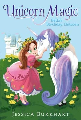 Bella's Birthday Unicorn by Burkhart, Jessica