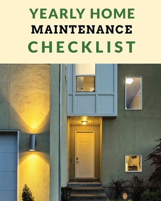 Yearly Home Maintenance Check List: Yearly Home Maintenance For Homeowners Investors HVAC Yard Inventory Rental Properties Home Repair Schedule by Larson, Patricia