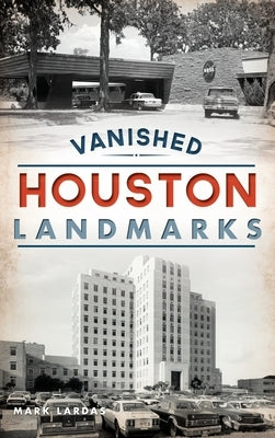 Vanished Houston Landmarks by Lardas, Mark