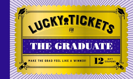 Lucky Tickets for the Graduate: 12 Gift Coupons by Chronicle Books
