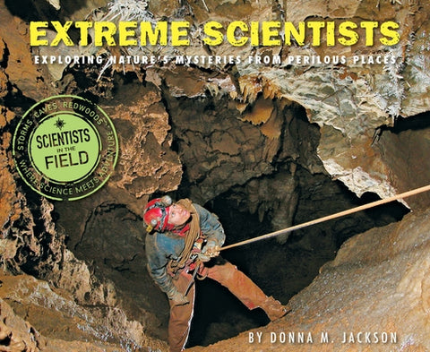 Extreme Scientists: Exploring Nature's Mysteries from Perilous Places by Jackson, Donna M.
