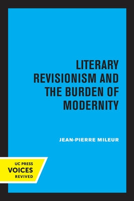 Literary Revisionism and the Burden of Modernity by Mileur, Jean-Pierre