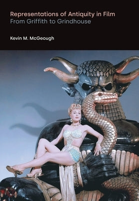 Representations of Antiquity in Film: From Griffith to Grindhouse by McGeough, Kevin M.
