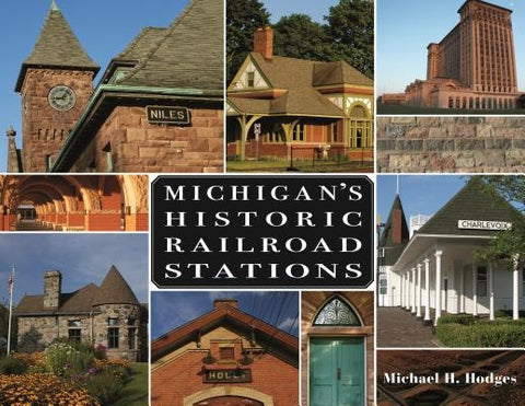 Michigan's Historic Railroad Stations by Hodges, Michael H.
