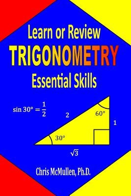 Learn or Review Trigonometry Essential Skills by McMullen, Chris