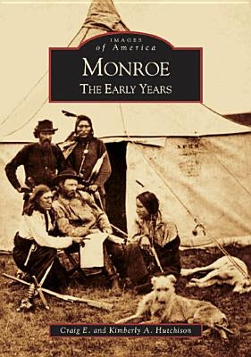 Monroe: The Early Years by Hutchison, Craig E.