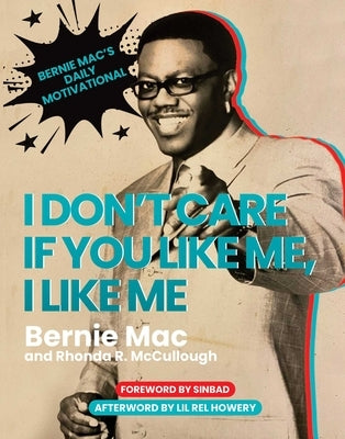 I Don't Care If You Like Me, I Like Me: Bernie Mac's Daily Motivational by Mac, Bernie