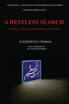 A Restless Search: A History of Persian Translations of the Bible by Thomas, Kenneth J.