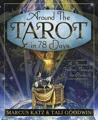 Around the Tarot in 78 Days: A Personal Journey Through the Cards by Katz, Marcus