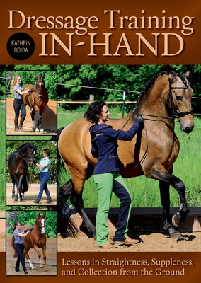 Dressage Training In-Hand: Lessons in Straightness, Suppleness, and Collection from the Ground by Roida, Kathrin