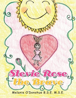 Stevie Rose the Brave by O'Donohue B. S. E. M. S. E., Melanie