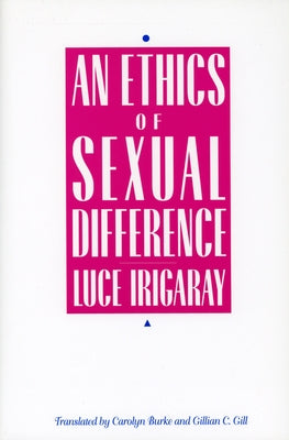 Ethics of Sexual Difference by Irigaray, Luce