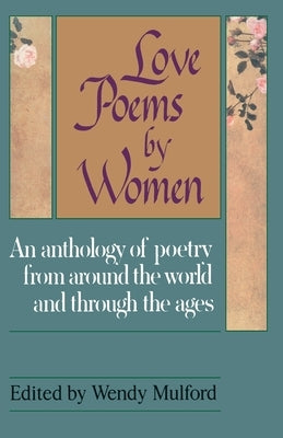 Love Poems by Women: An Anthology of Poetry from Around the World and Through the Ages by Mulford, Wendy