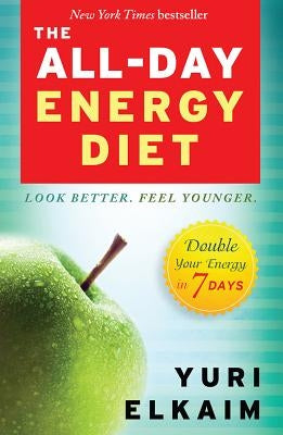 The All-Day Energy Diet: Double Your Energy in 7 Days by Elkaim, Yuri