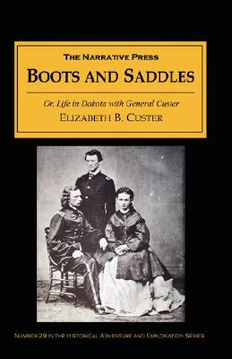 Boots and Saddles: Or Life in Dakota with General Custer by Custer, Elizabeth B.