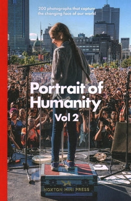 Portrait of Humanity: 200 Photographs That Capture the Changing Face of Our World by Hoxton Mini Press