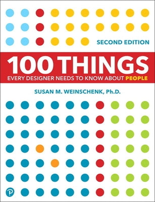 100 Things Every Designer Needs to Know about People by Weinschenk, Susan