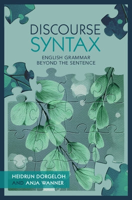 Discourse Syntax: English Grammar Beyond the Sentence by Dorgeloh, Heidrun