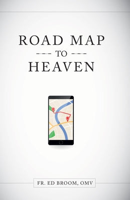 Roadmap to Heaven: A Catholic Plan of Life by Broom, Ed