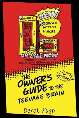 The Owner's Guide to the Teenage Brain by Pugh, Derek