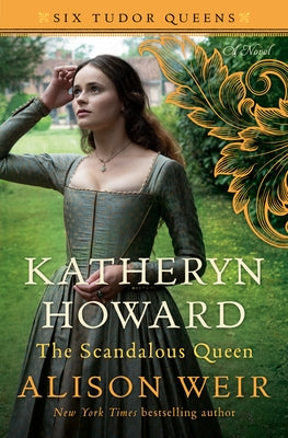 Katheryn Howard, the Scandalous Queen by Weir, Alison