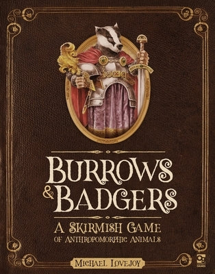 Burrows & Badgers: A Skirmish Game of Anthropomorphic Animals by Lovejoy, Michael